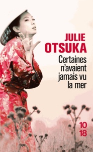 Julie Otsuka - Certaines n'avaient jamais vu la mer.
