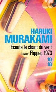 Haruki Murakami - Ecoute le chant du vent - Suivi de Flipper, 1973.
