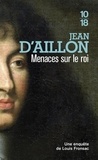 Jean d' Aillon - Les enquêtes de Louis Fronsac  : Menaces sur le roi.