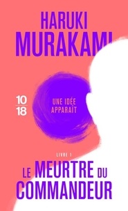 Haruki Murakami - Le meurtre du commandeur Tome 1 : Une idée apparaît.