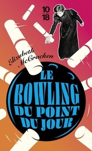 Elizabeth McCracken - Le bowling du point du jour.