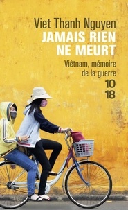 Viet Thanh Nguyen - Jamais rien ne meurt - Viêtnam, mémoire de la guerre.