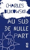 Charles Bukowski - Au sud de nulle part - Contes souterrains.