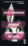 Antti Tuomainen - Ce matin, un lapin....