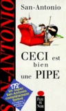  San-Antonio - Ceci est bien une pipe - Roman notoire.