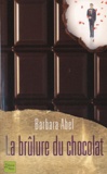 Barbara Abel - La brûlure du chocolat.