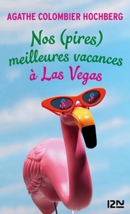 Agathe Colombier Hochberg - Nos (pires) meilleures vacances à Las Vegas.