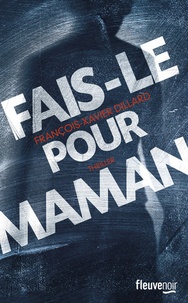 François-Xavier Dillard - Fais-le pour maman.