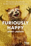 Jenny Lawson - Furiously happy - Chroniques désopilantes sur des choses qui le sont moins.
