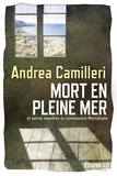 Andrea Camilleri - Mort en pleine mer - Et autres enquêtes du commissaire Montalbano.