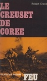 Robert Crane et M. Daix - Le creuset de Corée.