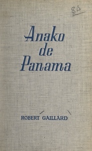 Robert Gaillard - Les aventures de Jacques Mervel - Anako de Panama.