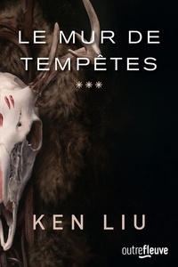 Ken Liu - La dynastie dents de lion Tome 3 : Le mur de Tempêtes.