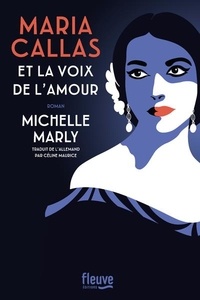 Michelle Marly - Maria Callas et la voix du coeur.