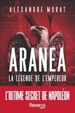 Alexandre Murat - Aranea - La légende de l'Empereur.