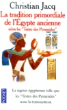Christian Jacq - La Tradition Primordiale De L'Egypte Ancienne. Selon Les Textes Des Pyramides.