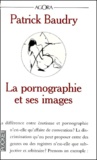 Patrick Baudry - La Pornographie Et Ses Images.