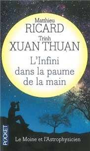 Xuan-Thuan Trinh et Matthieu Ricard - L'Infini Dans La Paume De La Main. Du Big Bang A L'Eveil.