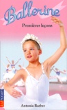 Antonia Barber - Ballerine Tome 1 : Premieres Lecons.