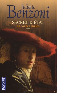 Juliette Benzoni - Secret d'Etat Tome 2 : Le roi des Halles.