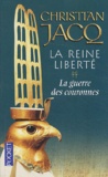 Christian Jacq - La Reine Liberté Tome 2 : La guerre des couronnes.