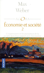 Max Weber - Economie et société - Tome 2, L'organisation et les puissances de la société dans leur rapport avec l'économie.
