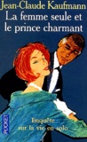 Jean-Claude Kaufmann - La femme seule et le prince charmant - Enquête sur la vie en solo.