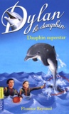 Florence Reynaud - Dylan le dauphin Tome 11 : Dauphin superstar.