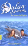 Florence Reynaud - Dylan le dauphin Tome 12 : Le secret de Dylan.