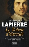 Alexandra Lapierre - Le voleur d'éternité - La vie aventureuse de William Petty, érudit, esthète et brigand.
