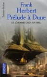 Frank Herbert - Et l'homme créa un dieu - Prélude à Dune.