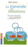 Alain Sarton - La traversée des émotions - Une voie à découvrir vers la connaisance et l'expression de soi.