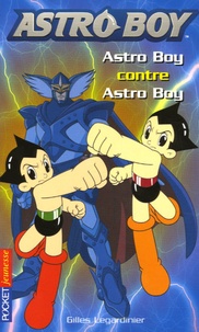 Gilles Legardinier - Astroboy Tome 4 : Astro Boy contre Astro Boy.