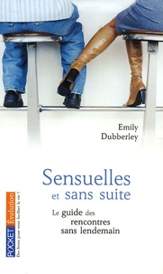Emily Dubberley - Sensuelles et sans suite - Le manuel complet des rencontres sans lendemain.