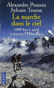 Alexandre Poussin et Sylvain Tesson - La marche dans le ciel - 5 000 Kilomètres à pied à travers l'Himalaya.