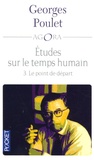 Georges Poulet - Etudes sur le temps humain - Tome 3, Le point de départ.