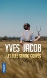 Yves Jacob - Les blés seront coupés.