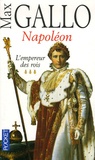 Max Gallo - Napoléon - Tome 3, L'empereur des rois.