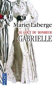 Marie Laberge - Le Goût du bonheur Tome 1 : Gabrielle.