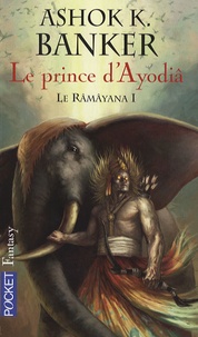 Ashok-K Banker - Le Râmâyana Tome 1 : Le prince d'Ayodiâ.