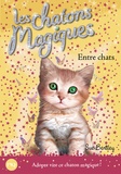 Sue Bentley - Les chatons magiques Tome 3 : Entre chats.