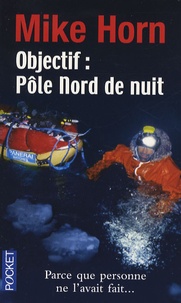 Mike Horn - Objectif : Pôle Nord de nuit.