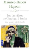 Maurice-Ruben Hayoun - Les lumières de Cordoue à Berlin : une histoire intellectuelle du judaïsme Tome 2 : Les grands penseurs, les courants majeurs, les débats, du XVIIe à aujourd'hui.