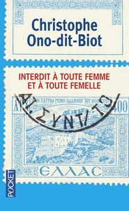 Christophe Ono-dit-Biot - Interdit à toute femme et à toute femelle.