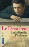 Louise Tremblay d'Essiambre - Les soeurs Deblois Tome 4 : Le demi-frère.