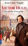 Jean-Côme Noguès - Victor Hugo - La révolte d'un géant.