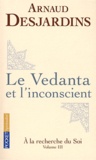 Arnaud Desjardins - A la recherche du soi - Volume 3, Le Vedanta et l'inconscient.
