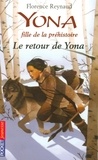 Thomas Ehretsmann et Florence Reynaud - Yona fille de la préhistoire Tome 4 : Le retour de Yona.