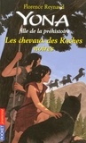 Florence Reynaud - Yona fille de la préhistoire Tome 6 : Les chevaux des Roches noires.