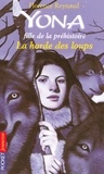 Florence Reynaud - Yona fille de la préhistoire Tome 9 : La horde des loups.